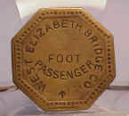 Bridge token used to pay toll to cross bridge from Elizabeth to West Elizabeth for those walking.  Different tokens were used for wagons and carts.